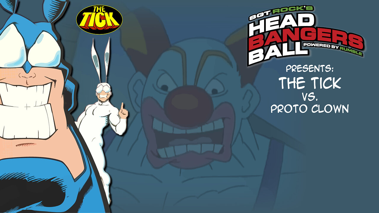 SGT Rock's Headbangers Ball presents: Season 1: Episode 12-The Tick vs. Proto Clown