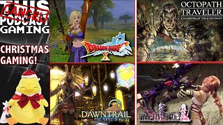 CHRISTMAS CTP GAMING w/Dragon Quest X Online, Octopath Traveler: COTC, Final Fantasy XIII-2 & XIV!