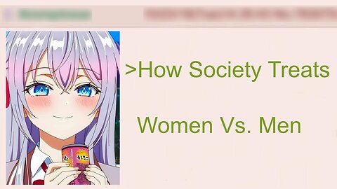 How Unfair Society Treats Women Vs. Men | 4Chan Greentext Stories