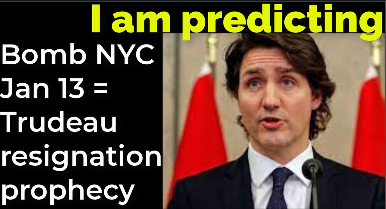 I am predicting: Bomb NYC Jan 13 = Trudeau resignation prophecy