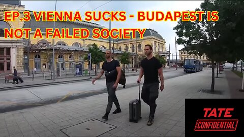 TATE CONFIDENTIAL EPISODE 3 - VIENNA SUCKS BUDAPEST IS NOT A FAILED SOCIETY!