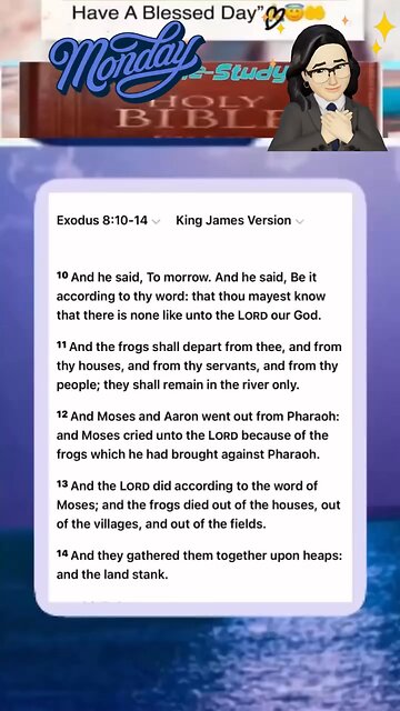 Exodus 8:10-14 (King James Version) 10 And he said, To morrow.