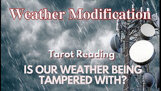 Tarot Reading: Weather Modification; Chemtrails, 5G Towers, Data Centers