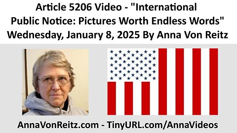 Article 5206 Video - International Public Notice: Pictures Worth Endless Words By Anna Von Reitz