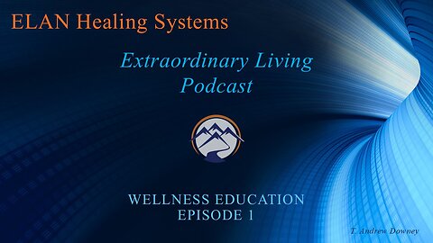 Extraordinay Living Podcast - Wellness Education Ep1