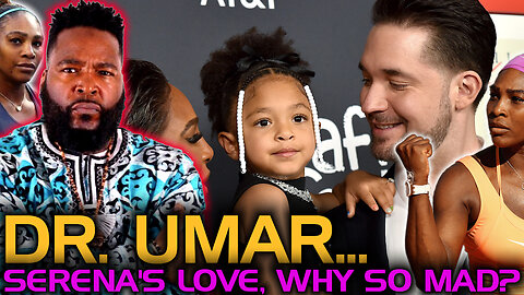 DR. UMAR: WHY ARE MORE BLACK WOMEN LIKE SERENA OPEN TO LOVE FROM MEN OUTSIDE OF THEIR RACE?