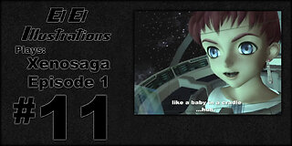 El El Plays Xenosaga Ep. 1 Episode 11: Little Masterful