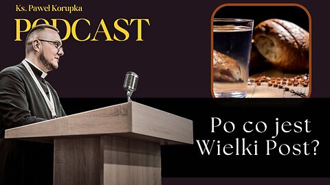 Po co jest Wielki Post | Ks. Paweł Korupka | Podcast