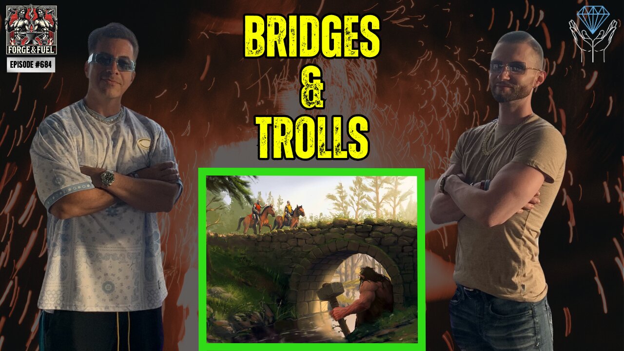 Bridges & Trolls | Forge & Fuel - Ep. #684