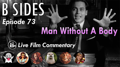 B SIDES Episode 73 - The Man Without A Body - LIVE Riffs and Commentary from The B Roll Crew!