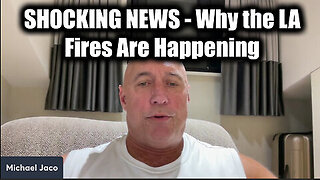 New Michael Jaco REVEALS ''Why the LA Fires Are Happening''