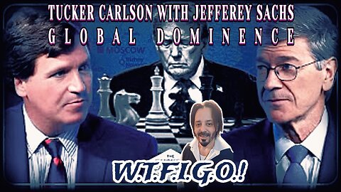TUCKER CARLSON WITH JEFFEREY SACHS: GLOBAL DOMINENCE