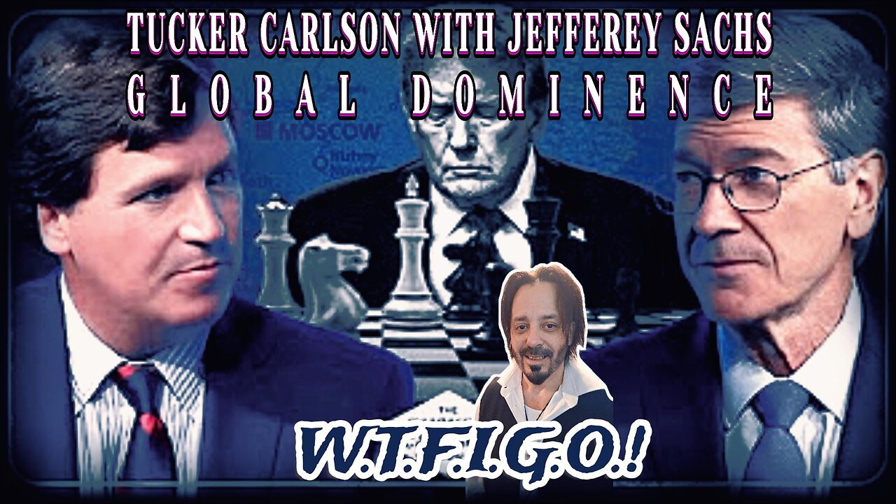 TUCKER CARLSON WITH JEFFEREY SACHS: GLOBAL DOMINENCE