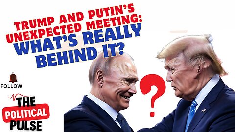 Trump and Putin’s Unexpected Meeting: What’s REALLY Behind It?