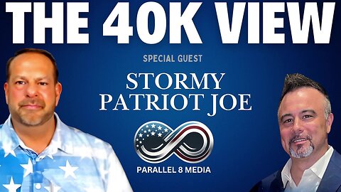 Stormy Patriot Joe - The 40K View - Episode #11