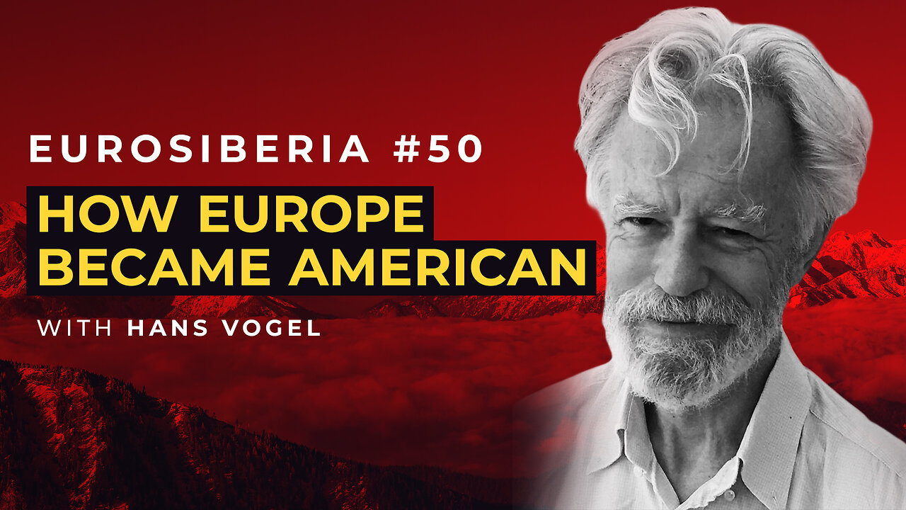 How Europe Became American — Eurosiberia #50 — Hans Vogel