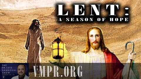 06 Mar 25, The Dr. Luis Sandoval Show: Lent: A Season of Hope