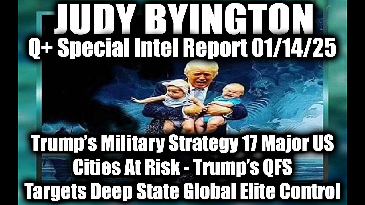 Judy Byington Special Intel 1.14.25 ~ Days of Darkness; Trump's Military Strategy 17 Major US Cities