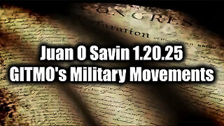 Juan O Savin 'GITMO's Military Movements' 1.20.25 - Emergency Alert System Engaged