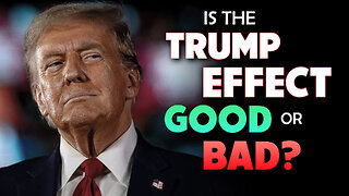 Is the Trump Effect Good or Bad? 01/27/2025