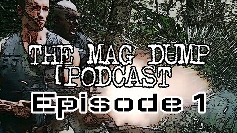 Mag Dump Podcast EP 1