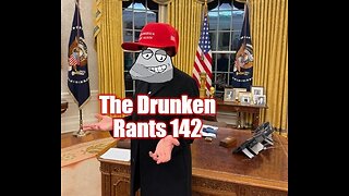 The Drunken Rants 142