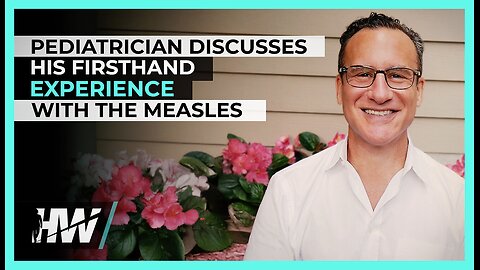 PEDIATRICIAN DISCUSSES HIS FIRSTHAND EXPERIENCE WITH THE MEASLES