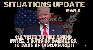 Situation Update Mar 8: CIA Tried To Kill Trump Twice, 3 Days of Darkness, 10 Days Of Disclosure!!!