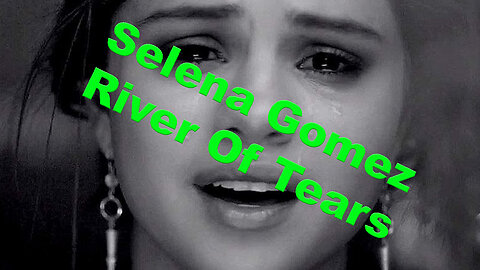 Selena Gomez River Of Tears