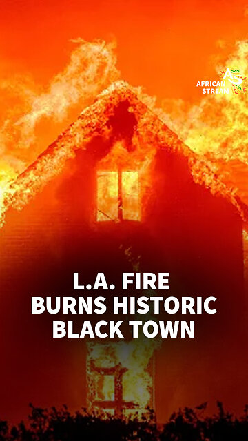L.A. FIRE BURNS HISTORIC BLACK TOWN