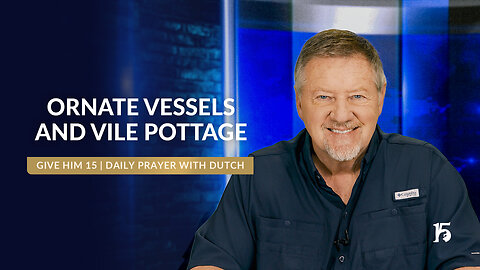 Ornate Vessels and Vile Pottage | Give Him 15: Daily Prayer with Dutch | March 3, 2025