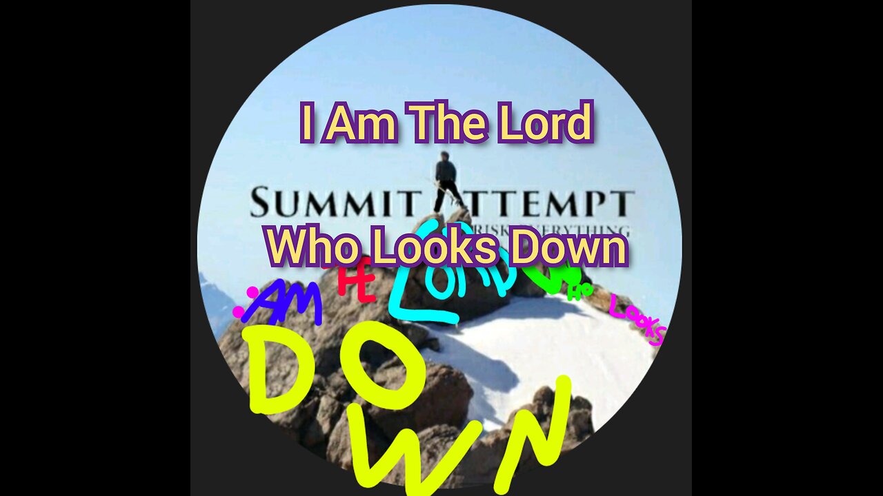 I Am The Lord Who Looks Down