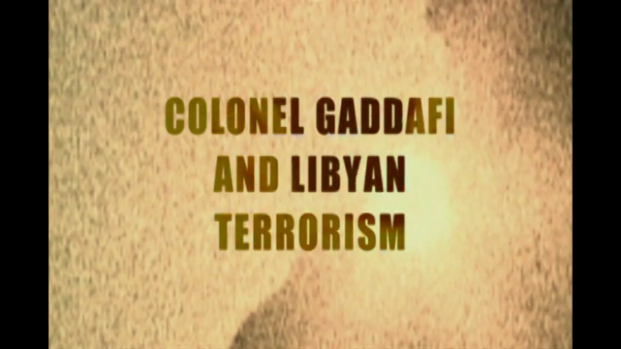 COLONEL GADDAFI AND LIBYAN TERRORISM - International Terrorism: The Global War on Terror