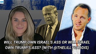 Will Trump Own Israel's Ass Or Will Israel Own Trump's Ass? (with @thelillygaddis)