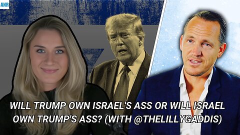 Will Trump Own Israel's Ass Or Will Israel Own Trump's Ass? (with @thelillygaddis)