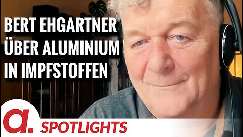 Spotlight: Bert Ehgartner über Aluminium in Impfstoffen