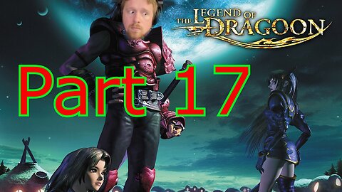 John Gets Playing - The Legend of Dragoon Part 17