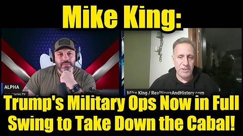 Mike King: Trump's Military Ops Now in Full Swing to Take Down the Cabal!