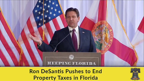 Ron DeSantis Pushes to End Property Taxes in Florida