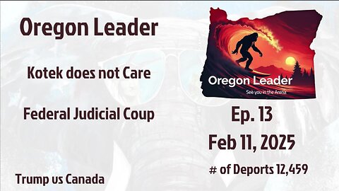 Oregon Leader Ep 13 Kotek does not Care & Federal Judicial Coup