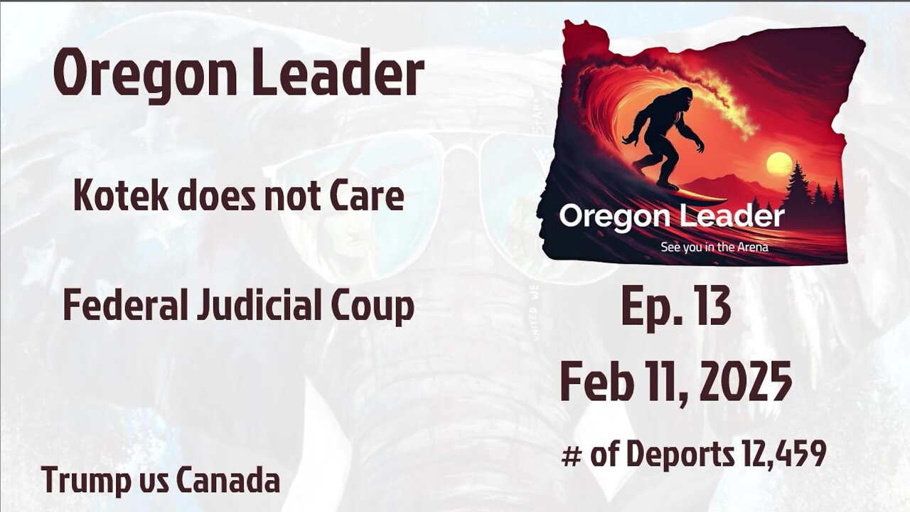 Oregon Leader Ep 13 Kotek does not Care & Federal Judicial Coup