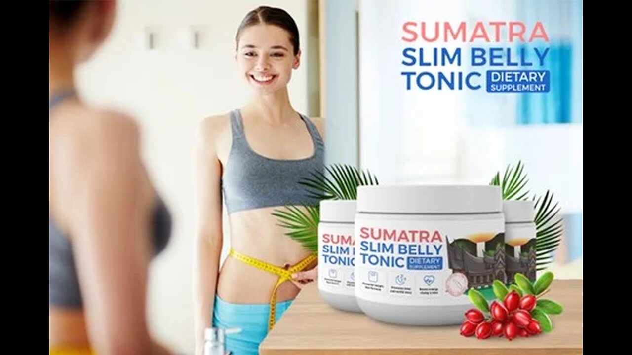 Sumatra Slim Belly Tonic: The Natural Solution for a Flatter Stomach!