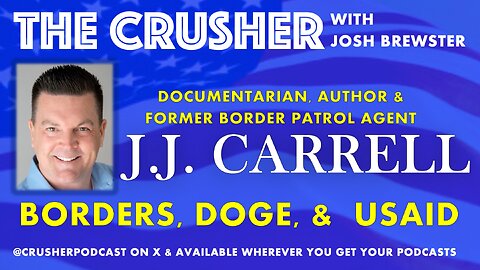 The Crusher - Ep. 58 - Borders, DOGE, and USAID with guest JJ Carrell