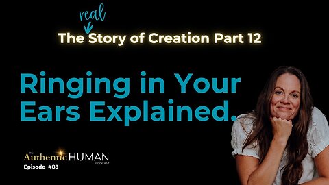 Ringing In Your Ears Explained - Part 12 of The Story of Creation.