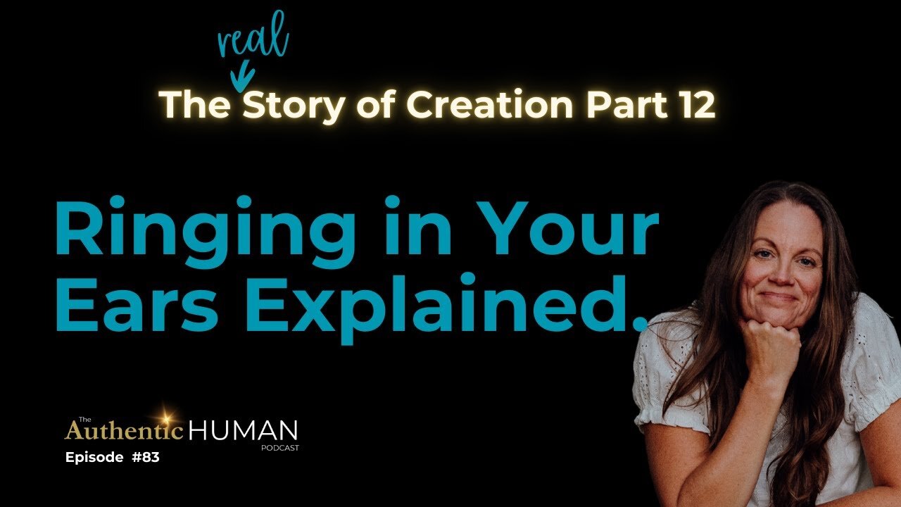 Ringing In Your Ears Explained - Part 12 of The Story of Creation.