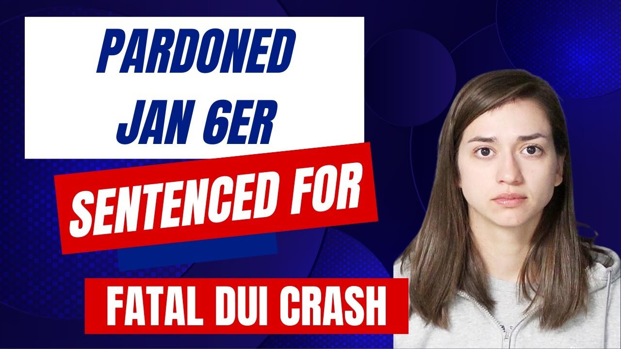 Pardoned Jan 6 Convict Sentenced For Fatal DUI