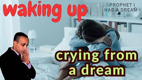 Waking up crying from a dream