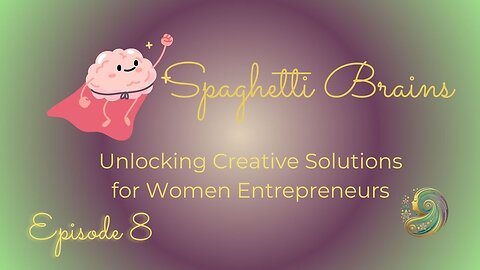 Spaghetti Brains: Unlocking Creative Solutions for Women Entrepreneurs