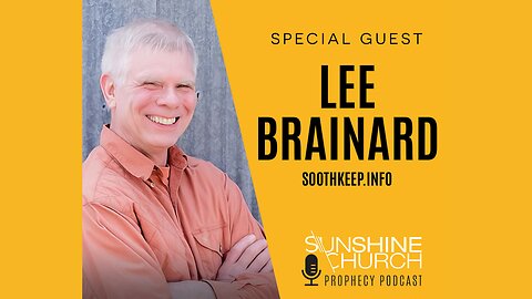 Sunshine Church Prophecy Podcast - Special Guest Lee Brainard