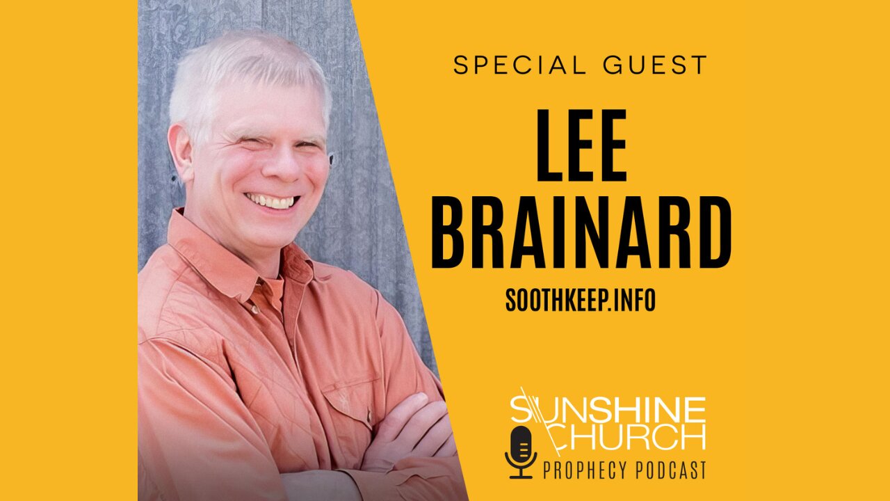 Sunshine Church Prophecy Podcast - Special Guest Lee Brainard